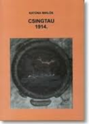 Katona Mikls - Csingtau 1914.