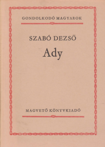 Szabó Dezső - Ady (Gondolkodó magyarok)
