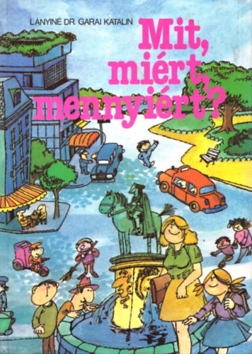 Lányiné dr.Garai Katalin - Mit, miért, mennyiért?