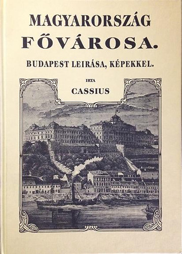 Cassius - Magyarország fővárosa. Budapest leírása, képekkel