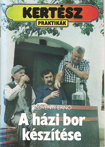 Sz�v�nyi Ern� - A h�zi bor k�sz�t�se (Mustk�sz�t�s, Az erjed�s h�rom szakasza, Az ir�ny�tott erjeszt�s, Feh�rbork�sz�t�s, Borkezel�s, Hogyan k�stoljunk, hogy j�l k�stoljunk?  Borbetegs�gek,  Borhib�k, �z- �s szaghib�k)