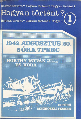 Dr. Bujts Lszl - 1942. augusztus 20. 5 ra 7 perc (Horty Istvn s kora)