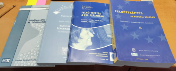 Kozma Tams, Sz. Tth Jnos, Farkas Aranka, Mayer Jzsef - Tanul rgik Magyarorszgon; Felnttkpzs az Eurpai Uniban II.; Felnttkpzs a XXI. szzadban; Idfelhasznls s felnttoktats (4 ktet)