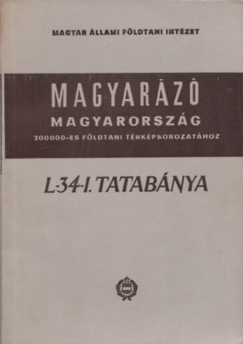 Dr. Szentes Ferenc - Magyarázó Magyarország 200 000-es földtani térképsorozatához (L-34-I. Tatabánya)