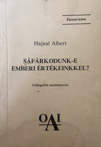 Hajnal Albert - Sáfárkodunk-e emberi értékeinkkel?