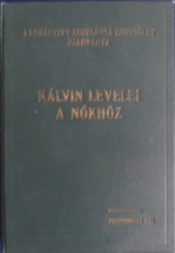 Pruzsinszky Pl (fordtotta s kzzteszi) - Klvin levelei a nkhz