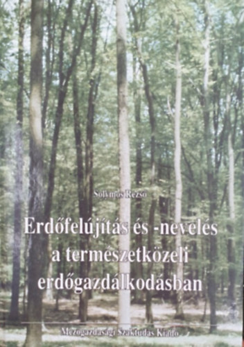 Solymos Rezs - Erdfeljts s -nevels a termszetkzeli erdgazdlkodsban
