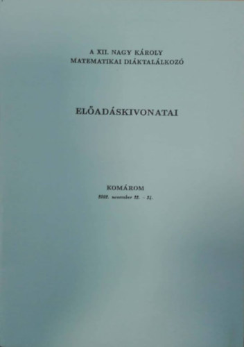 Olh Gyrgy - A XII. Nagy Kroly matematikai diktallkoz eladskivonatai (2002. november 22.-24.)