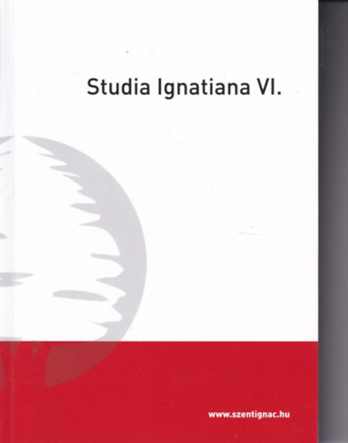 Tams Rka (szerk.) - Studia Ignatiana VI.
