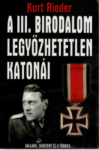 Kurt Rieder - A III. birodalom legy�zhetetlen katon�i