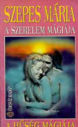 Szepes Mria - A szerelem mgija - A hsg mgija (Kt m egy ktetben)