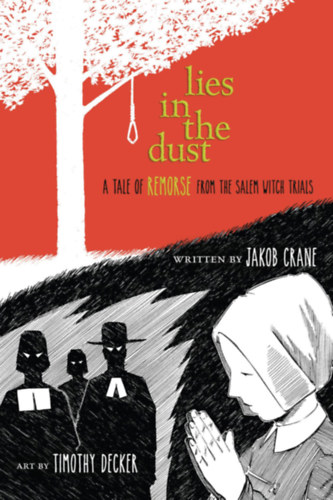 Jakob Crane, Timothy Decker (illus.) - Lies in the Dust: A Tale of Remorse from the Salem Witch Trials