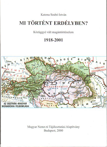 Katona Szabó István - Mi történt Erdélyben? 1918-2001