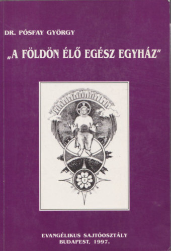Pósfay György dr. - "A földön élő egész egyház" - Mit tanított Luther Márton az egyház egyetemességéről?