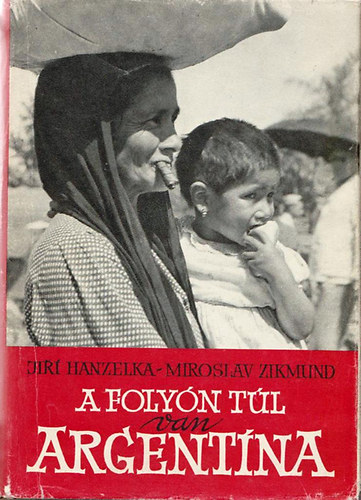 Hanzelka, J.-Zikmund, M. - A foly�n t�l van Argent�na