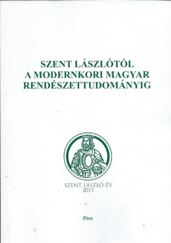 Gal Gyula - Hautzinger Zoltn (szerk.) - Szent Lszltl a modernkori magyar rendszettudomnyig