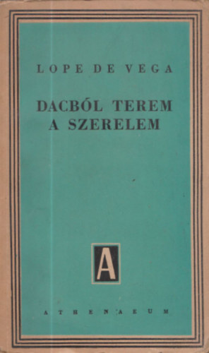Lope De Vega - Dacból terem a szerelem (József Attila és Gáspár Endre átdolgozásában)