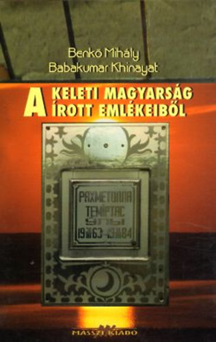 Benk� Mih�ly, Khinayat, Babakumar - A keleti magyars�g �rott eml�keib�l