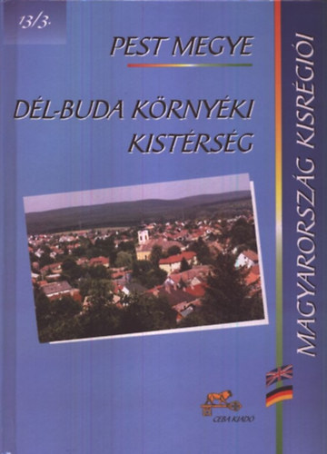 dr. (f�szerk.) Kasza S�ndor - D�l-Buda k�rny�ki kist�rs�g - Pest megye (Magyarorsz�g kisr�gi�i 13/3)