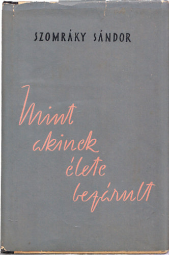 Szomráky Sándor - Mint akinek élete bezárult (Dedikált)