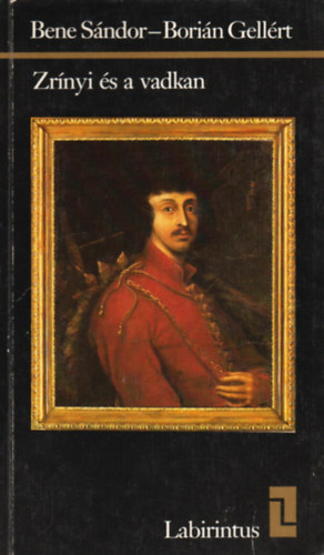 Bene Sándor- Borián Gellért - Zrínyi és a vadkan (Labirintus)