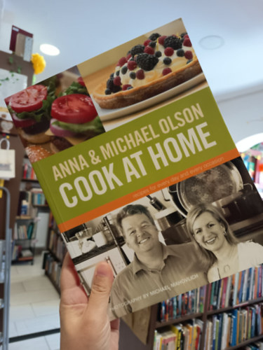 Anna Olson - Anna and Michael Olson Cook at Home: Recipes for Everyday and Every Occasion / Receptek minden napra és alkalomra./