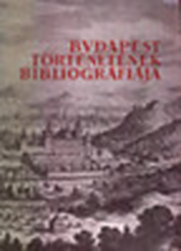 Dr. Zolt�n J�zsef - Budapest t�rt�net�nek bibliogr�fi�ja I.- �ltal�nos r�sz: A legr�gibb..