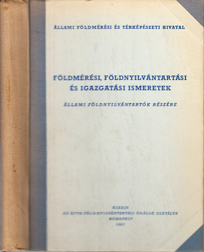 Dr. Szovátay György; Mattyasovszky Nándor; Egri Antal - Földmérési, földnyilvántartási és igazgatási ismeretek (Állami földnyilvántartók részére)