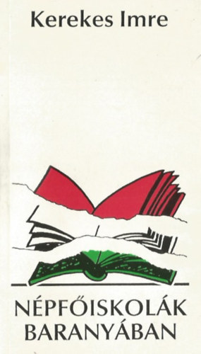 Kerekes Imre - Népfőiskolák Baranyában 1924-1947