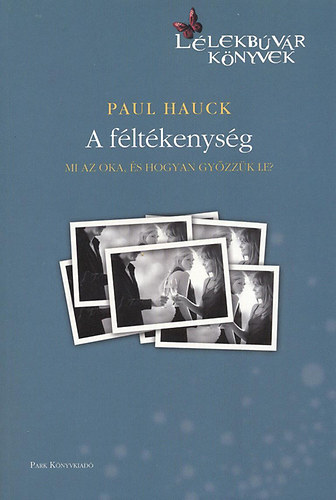 Paul Hauck - A féltékenység - Mi az oka, és hogyan győzzük le? (Lélekbúvár könyvek)