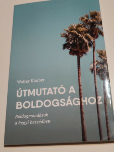 Klaiber, Walter - �tmutat� a boldpgs�ghoz (boldogmond�sok a hegyibesz�dben)