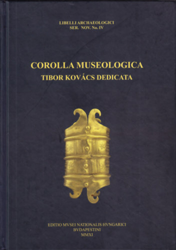 Tth Endre, Vida Istvn - Corolla museologica Tibor Kovcs dedicata (Libelli archaeologici ser. nov. No. IV - Rgszeti fzetek j sorozat IV. szm)