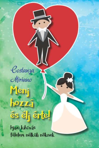 Costanza Miriano - Menj hozz� �s �lj �rte!