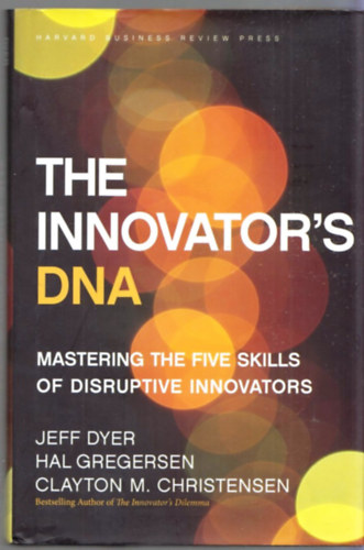 Jeffrey H. Dyer, Hal B. Gregersen, Clayton M. Christensen - The Innovator's DNA