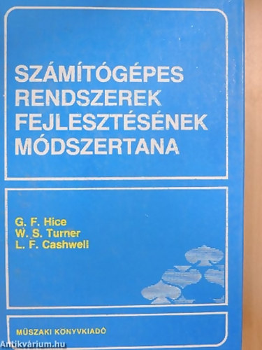 SZERZŐ G. F. Hice W. S. Turner L. F. Cashwell - Számítógépes rendszerek fejlesztésének módszertana - Néhány fekete-fehér ábrával illusztrálva. A könyv 1 db kihajtható táblázatot tartalmaz