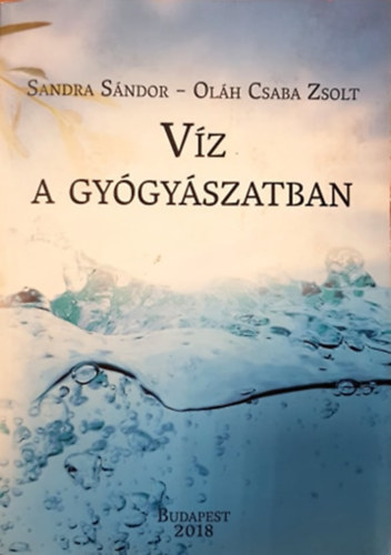 Dr. Sandra Sndor, Dr. Olh Csaba Zsolt (szerk.) - Vz a gygyszatban