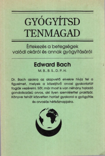Edward Bach - Gygytsd tenmagad - rtekezs a betegsgek valdi okrl s annak gygytsrl