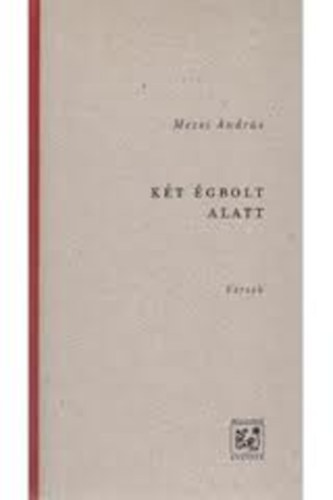 Mezei Andrs - Kt gbolt alatt - versek