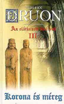 Maurice Druon - Korona �s m�reg - Az el�tkozott kir�lyok III.