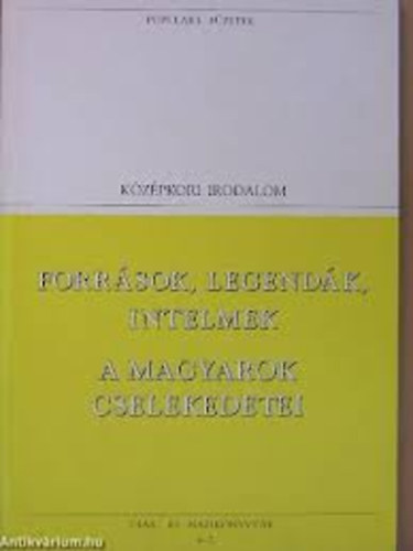 Forrsok, legendk, intelmek - A magyarok cselekedetei (Kzpkori irodalom)