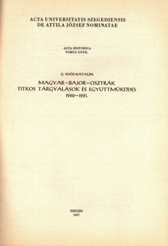 G. So�s Katalin - Magyar-bajor-osztr�k titkos t�rgyal�sok �s egy�ttm�k�d�s 1920-1921. - Acta Historica Tomus XXVII.