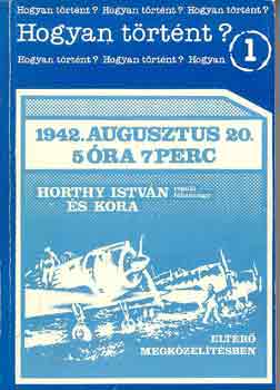 Kajtr Nikolett szerk. - Hogyan trtnt? 1942.augusztus 20. 5 ra 7 perc