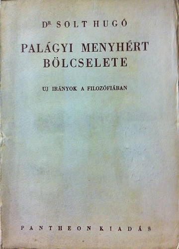 Dr. Solt Hug - Palgyi Menyhrt blcselete- j irnyok a filozfiban