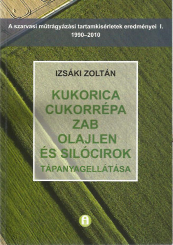 Izs�ki Zolt�n - Kukorica, cukorr�pa, zab, olajlen �s sil�cirok t�panyagell�t�sa