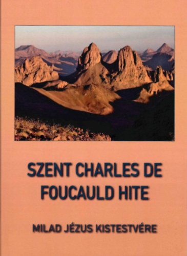 Milad Jézus Kistestvére - Szent Charles de Foucauld hite