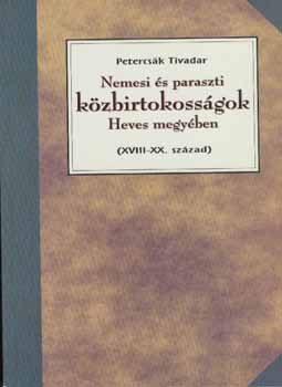 Petercsák Tivadar - Nemesi és paraszti közbirtokosságok Heves megyében
