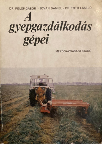 Dr. Fülöp Gábor, Jován Dániel, Dr. Tóth László - A gyepgazdálkodás gépei