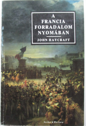 John Haycraft - A francia forradalom nyomában