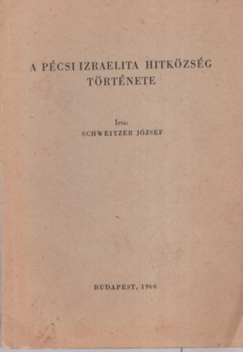 Schweitzer Jzsef - A pcsi izraelita hitkzsg trtnete