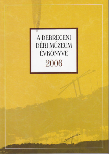 Magyari Mrta (szerk.) - A debreceni Dri Mzeum vknyve 2006.